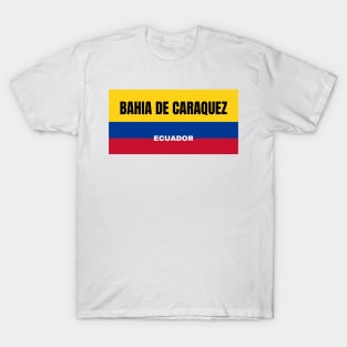 Bahia de Caraquez City in Ecuadorian Flag Colors T-Shirt